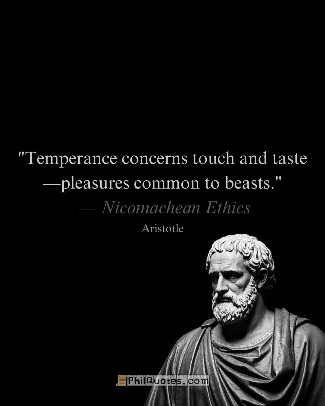 https://www.philquotes.com/wp-content/uploads/2025/03/aristotle-nicomachean-ethics-quote-temperance-concerns-touch-and-taste-pleasures-common-to-beasts.jpg