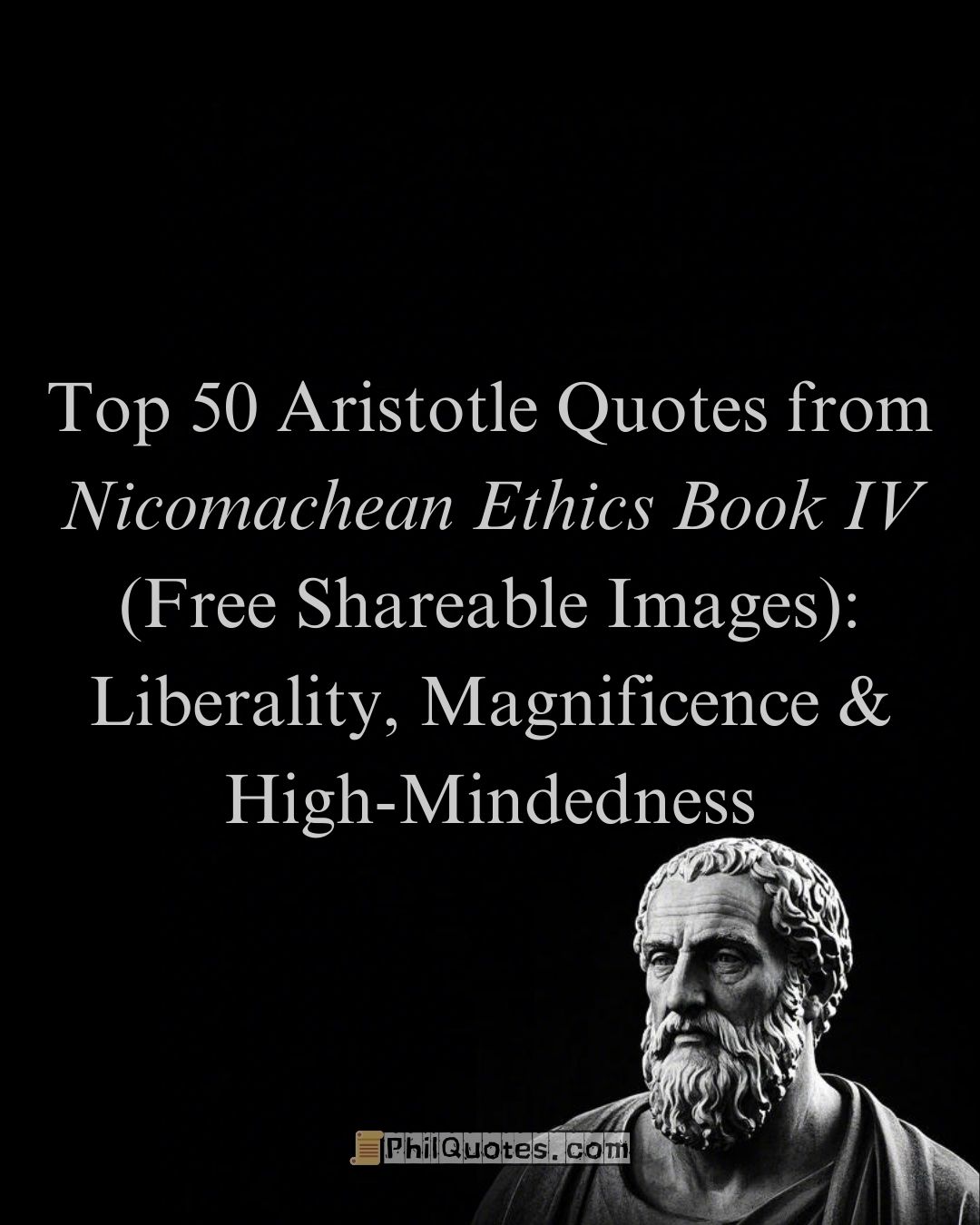 Top 50 Aristotle Quotes from Nicomachean Ethics Book IV (Free Shareable Images): Liberality, Magnificence & High-Mindedness